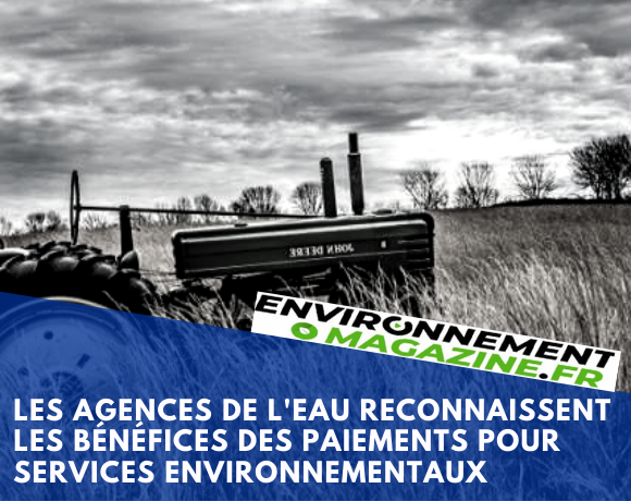 Environment Magazine, March 2, 2020: Agriculture : les agences de l'eau reconnaissent les bénéfices des paiements pour services environnementaux