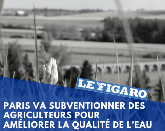 Figaro, February 25, 2020,  Paris will subsidize farmers to improve water quality